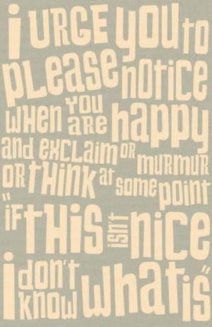 urge you to please notice when you are happy and exclaim or murmur ...