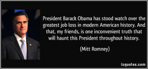 ... truth that will haunt this President throughout history. - Mitt Romney
