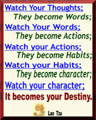 Watch your thoughts they become words - word become actions - actions ...