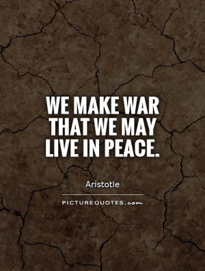 We make war that we may live in peace Picture Quote #1