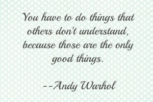 ... that Others Don’t Understand Because Those Are the Only Good Things