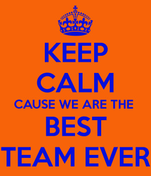 keep-calm-cause-we-are-the-best-team-ever.png
