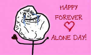 Happy Forever Alone Day! by AkaruiNinja