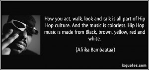 is all part of Hip Hop culture. And the music is colorless. Hip Hop ...