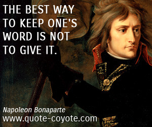 way to keep one 39 s word is not to give it napoleon bonaparte quotes
