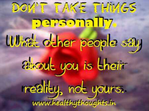 Don’t Take Things Personally – Thought for the day!