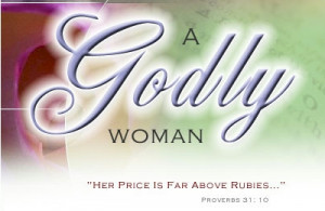The Importance and Influence of a Godly Woman
