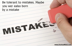 ... Maybe you wer ealso born by a mistake - Witty Quotes - StatusMind.com