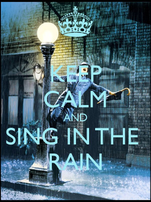 ... Singing, Rainy, Kelly Movie, Gene Kelly Quotes, Calm Quotes, Keep Calm