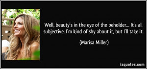 Well, beauty's in the eye of the beholder... It's all subjective. I'm ...