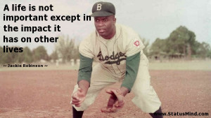 Jackie Robinson Quotes A Life Is Not Important A life is not important ...