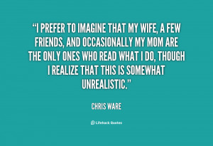 quote-Chris-Ware-i-prefer-to-imagine-that-my-wife-36201.png