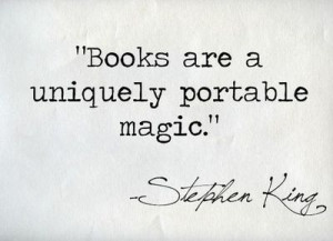 Books are a uniquely portable magic. - Stephen King