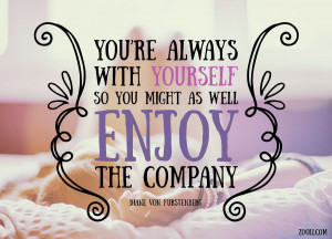Quote of the Week: You’re Always With Yourself, So You Might As Well ...