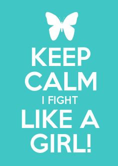 KEEP CALM I FIGHT LIKE A GIRL! A Cancer Cure Event by Another Cute ...