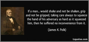 If a man... would shake and not be shaken, grip and not be gripped ...