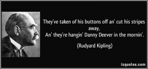 They've taken of his buttons off an' cut his stripes away, An' they're ...