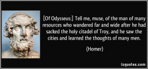 Of Odysseus:] Tell me, muse, of the man of many resources who ...