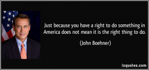 have a right to do something in America does not mean it is the right ...