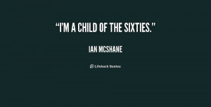 quote-Ian-McShane-im-a-child-of-the-sixties-226757.png