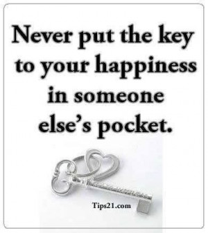 don t depend on others to make you happy you hold the key to your ...