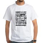 Dermatology Life Quote Funny White T-Shirt