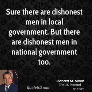 are dishonest men in local government. But there are dishonest men ...