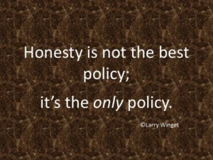 Larry Winget Quote - honest is NOT the best policy
