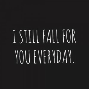 still fall for you everyday