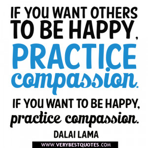 compassion quotes, If you want to be happy, practice compassion ...