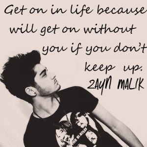Zayn Malik Quote (About inspirational, keep up, life, live strong ...