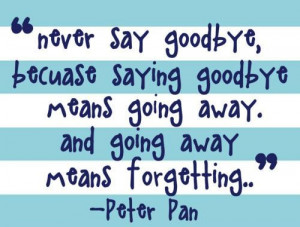 Never say goodbyebecause saying goodbye means going awayand going away ...