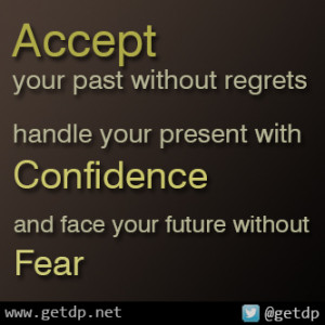 ... handle your present with Confidence and face your future without Fear