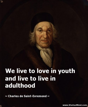 ... live in adulthood - Charles de Saint-Evremond Quotes - StatusMind.com