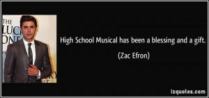 High School Musical has been a blessing and a gift. - Zac Efron