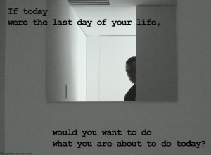 ... +of+your+life+would+you+want+to+do+what+you+are+about+to+do+today.jpg