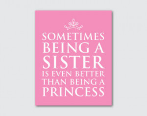 ... being a sister is better than being a princess quote - inspirational