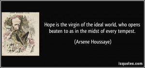 Hope is the virgin of the ideal world, who opens beaten to as in the ...