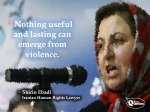 ... Nobel Peace Prize Winner Shirin Ebadi on violence #quote #peace