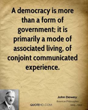 john-dewey-quote-a-democracy-is-more-than-a-form-of-government-it-is ...
