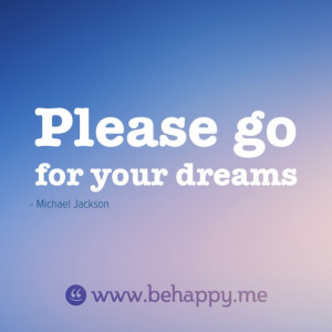Please go for your dreams