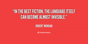 In the best fiction, the language itself can become almost invisible ...