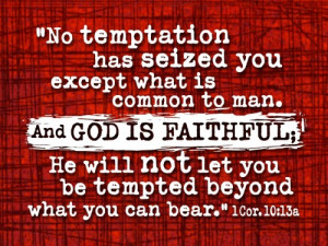 You are tempted in the same way that everyone else is tempted. But God ...