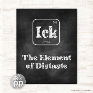 ... Ick The Element of Distaste Typographic Funny Quote Chalkboard