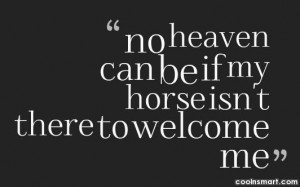 Horse Quote: No heaven can be if my horse...