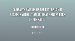 quote-Daisaku-Ikeda-a-healthy-vision-of-the-future-is-130903_2.png