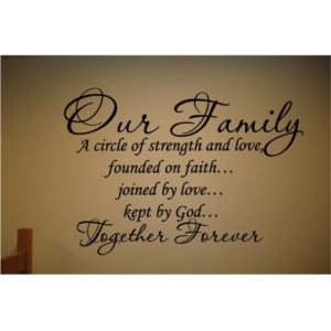 Quotes : Our family is a circle of strength; founded on faith, joined ...