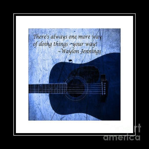 Way - Waylon Jennings by Barbara Griffin. A quote by Waylon Jennings ...