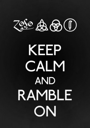 Keep calm & Ramble On ... Led Zeppelin