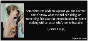 Sometimes the odds are against you-the director doesn't know what the ...